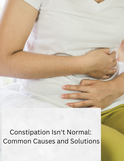 Constipation Isn't Normal: Common Causes and Solutions