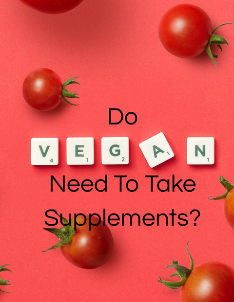 Do Vegans Need To Take Supplements?