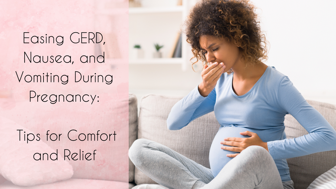 Easing GERD, Nausea, and Vomiting During Pregnancy: Tips for Comfort a ...