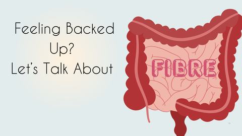 Feeling Backed Up? Let’s Talk About Fibre