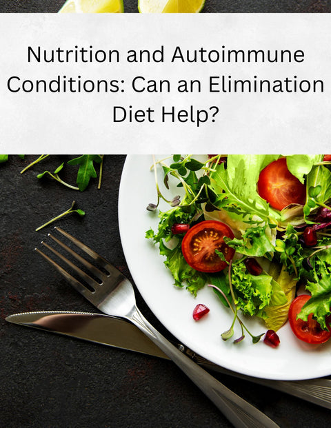 Nutrition and Autoimmune Conditions: Can an Elimination Diet Help?