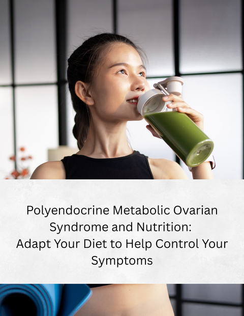 Polyendocrine Metabolic Ovarian Syndrome and Nutrition: Adapt Your Diet to Help Control Your Symptoms