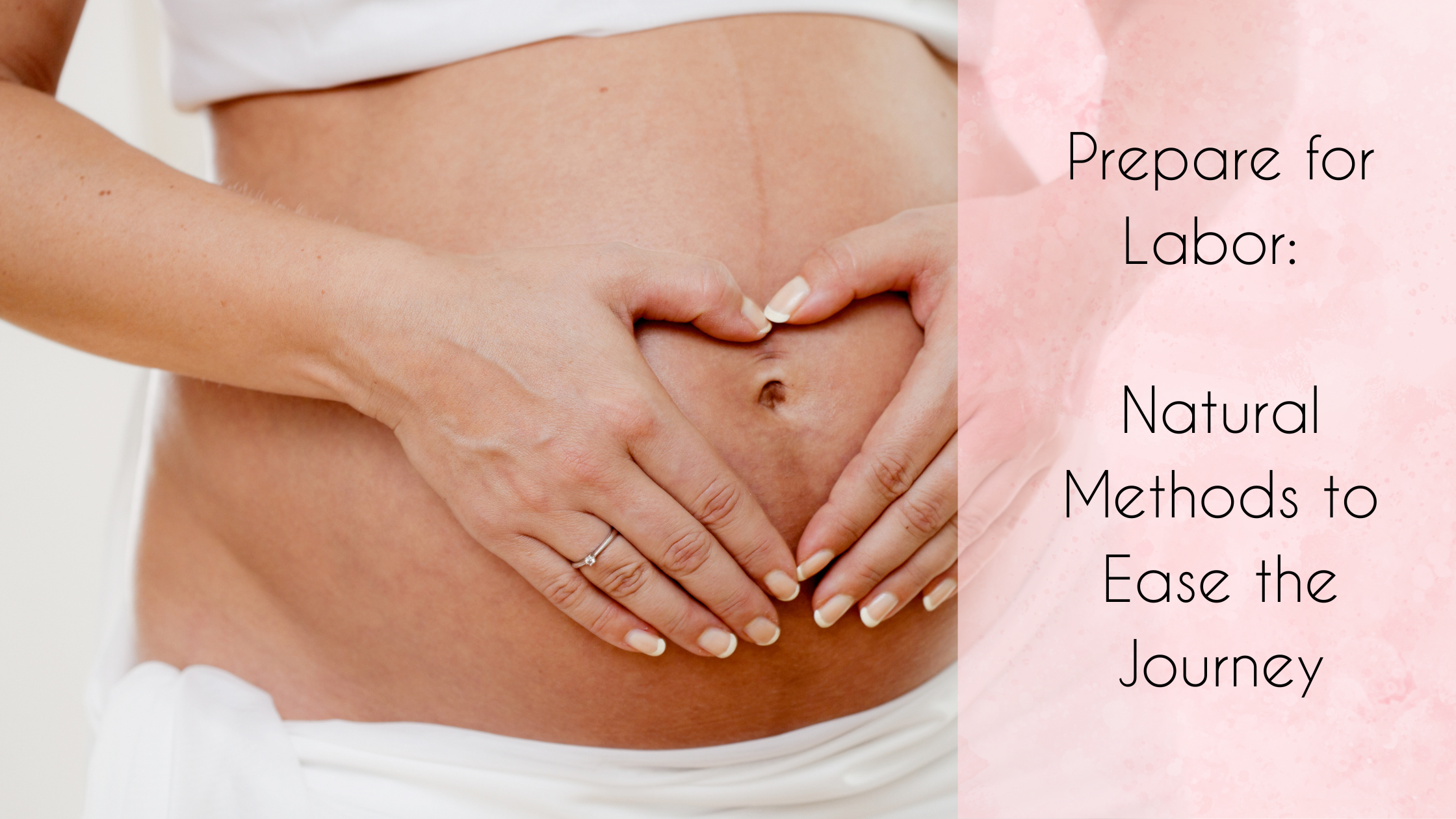Prepare for Labour: Natural Methods to Ease the Journey – The Organic ...