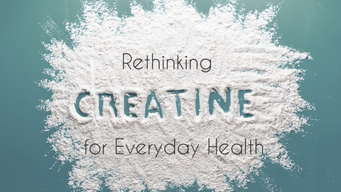 Rethinking Creatine for Everyday Health