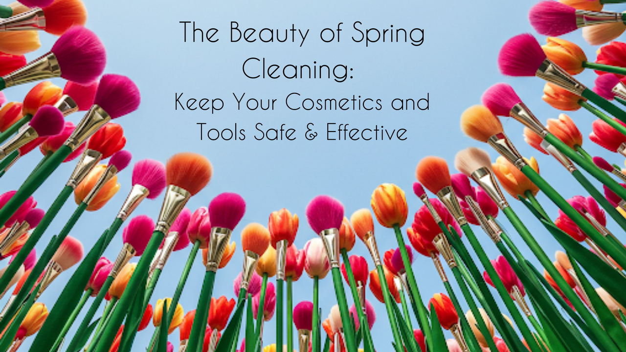 Spring Cleaning Cosmetics The Beauty of Spring Cleaning: Keep Your Cosmetics and Tools Safe & Ef ...