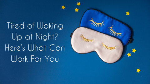 Tired of Waking Up at Night? Here’s What Can Work For You