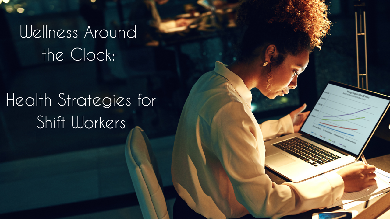 Wellness Around the Clock: Health Strategies for Shift Workers – The ...