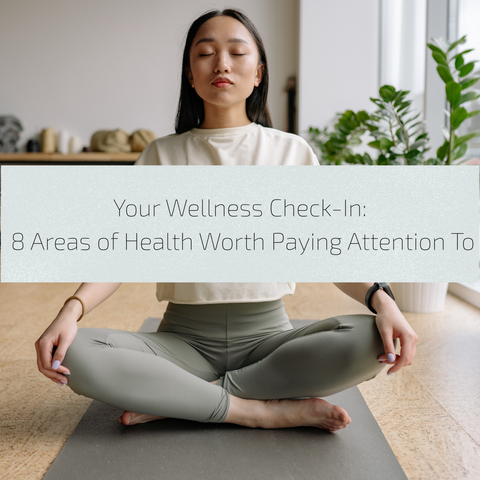Your Wellness Check-In: 8 Areas of Health Worth Paying Attention To